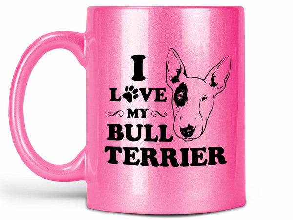 I Love My Bull Terrier Coffee Mug,Coffee Mugs Never Lie,Coffee Mug