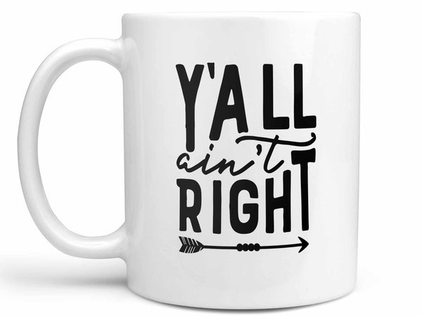 Ya'll Ain't Right Coffee Mug