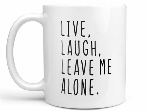 Live Laugh Leave Me Alone Coffee Mug