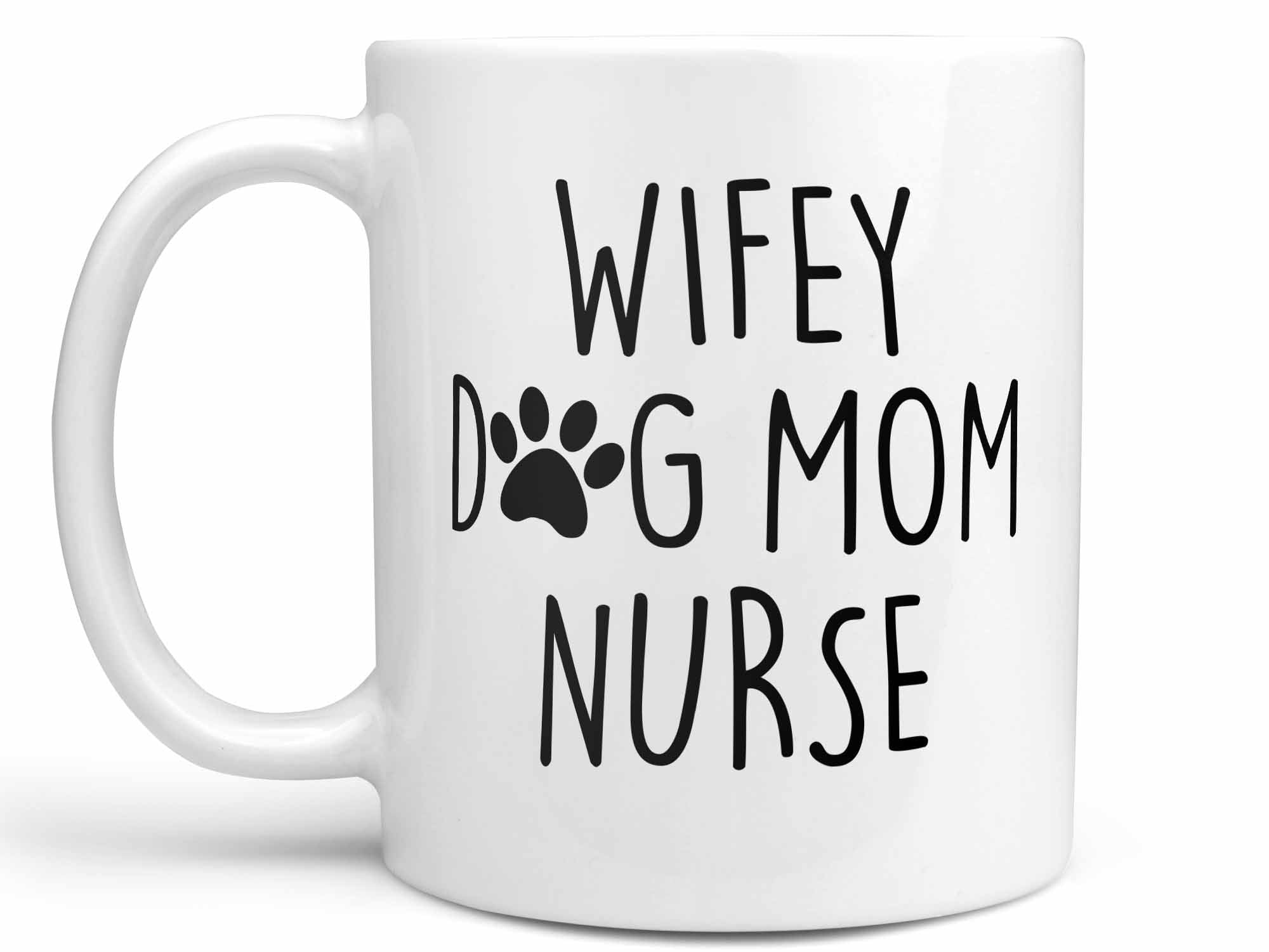 Wifey Dog Mom Nurse Coffee Mug