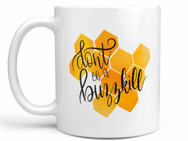 Don't Be a Buzzkill Coffee Mug