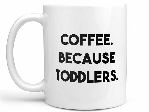 Coffee Because Toddlers Coffee Mug