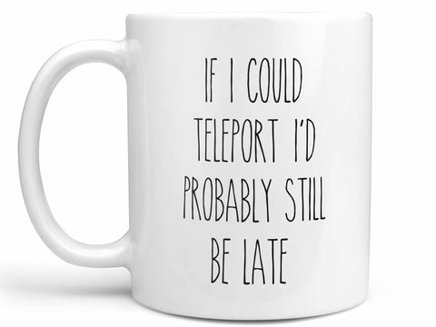 If I Could Teleport Coffee Mug