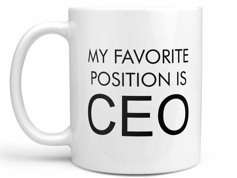 My Favorite Position is CEO Coffee Mug