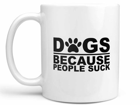 Dogs Because People Suck Coffee Mug