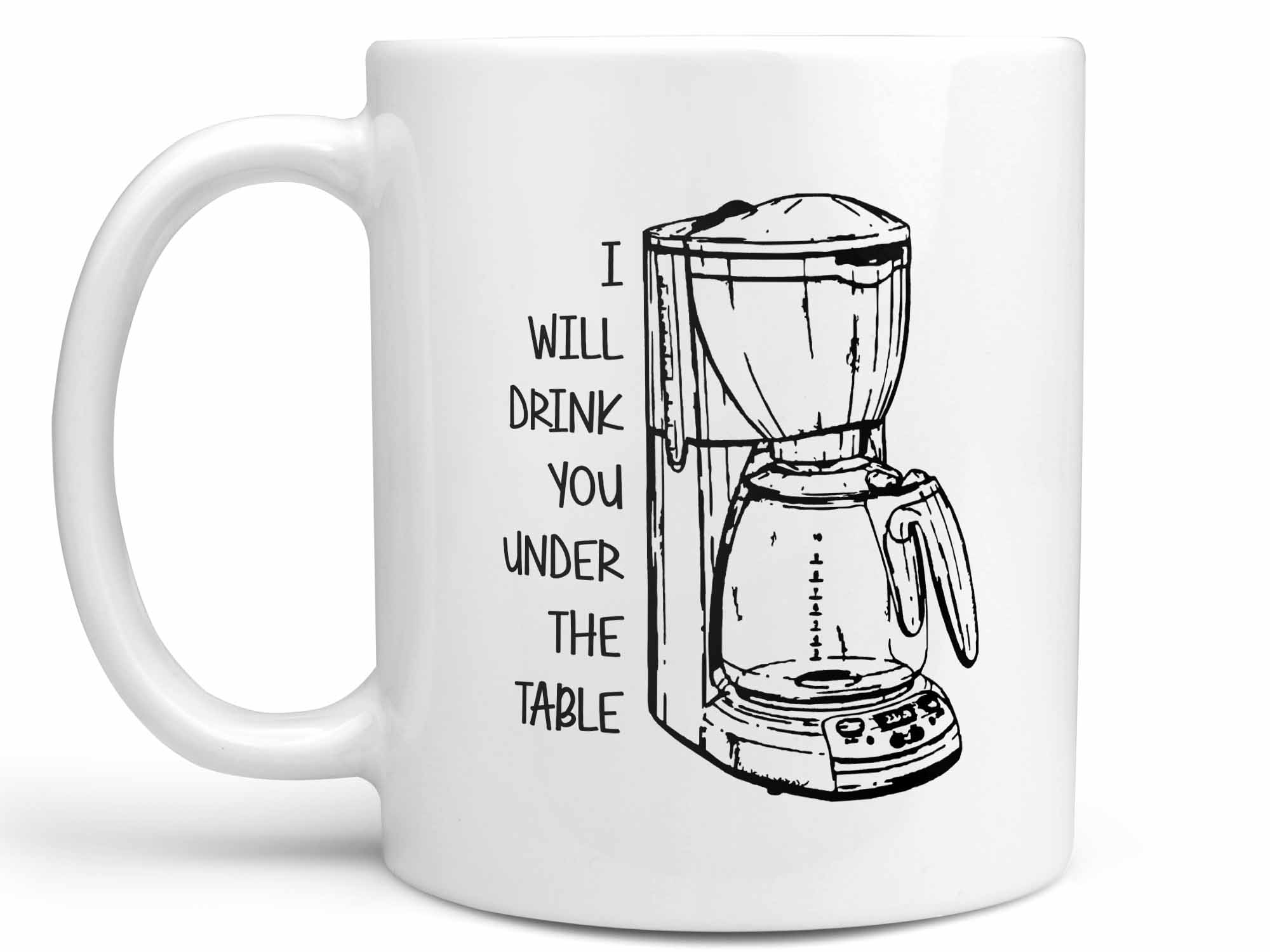 Drink You Under the Table Coffee Mug