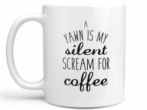 A Yawn is My Silent Scream Coffee Mug