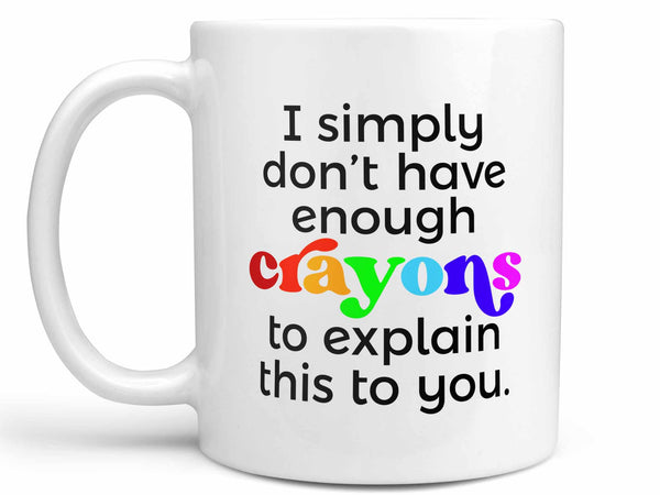 Not Enough Crayons Coffee Mug