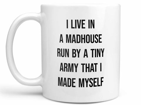 I Live in a Madhouse Coffee Mug