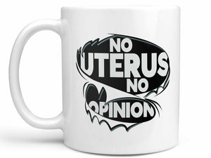 No Uterus No Opinion Coffee Mug