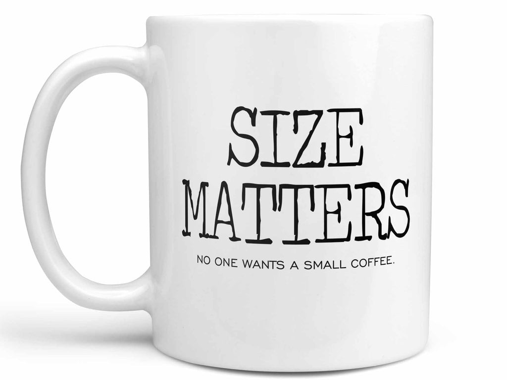 Size Matters Coffee Mug, No One Wants a Small Coffee Cup – Coffee Mugs  Never Lie