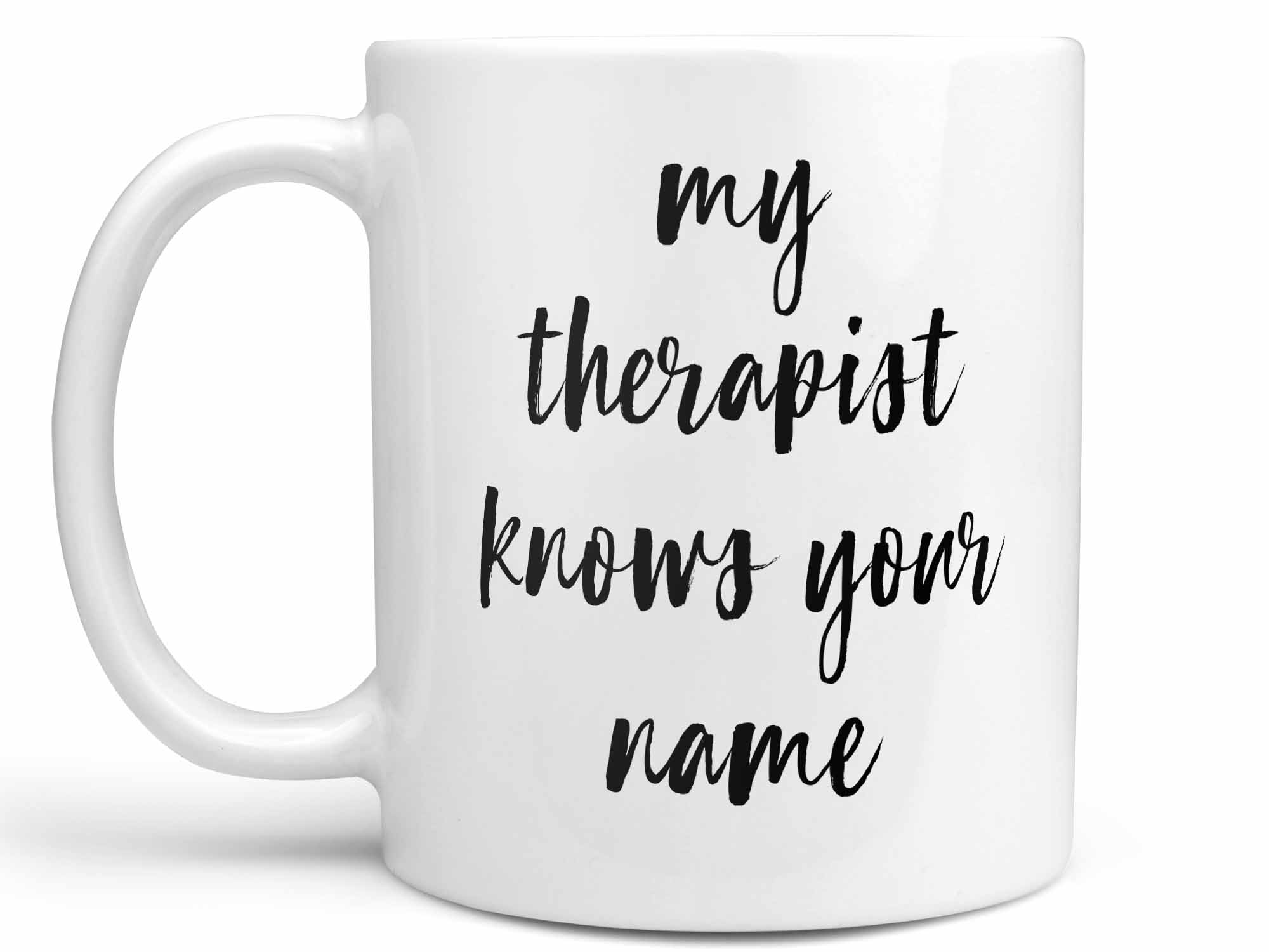 My Therapist Knows Your Name Coffee Mug