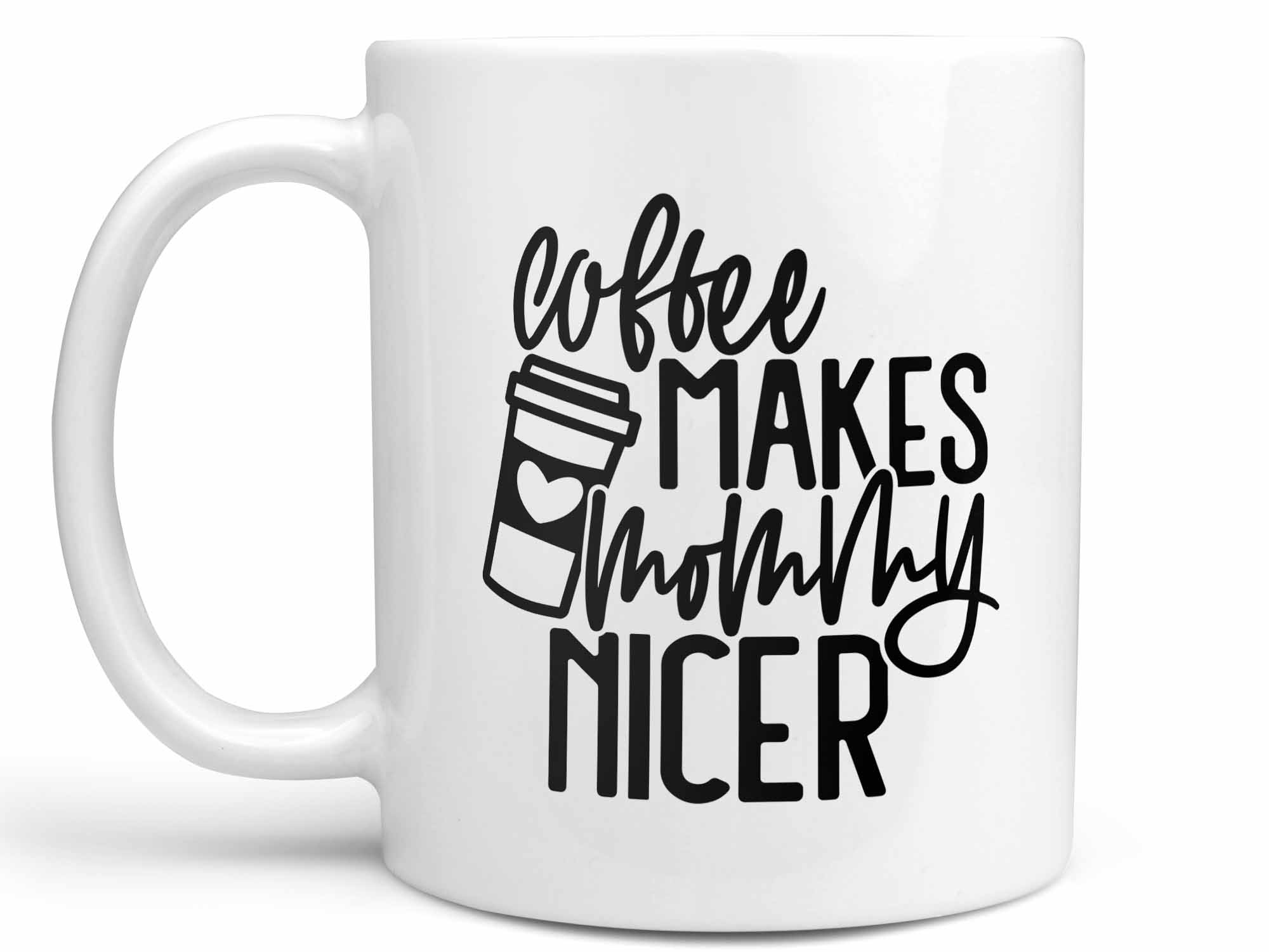 Coffee Makes Mommy Nicer Coffee Mug