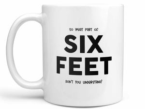 What Part of Six Feet Coffee Mug