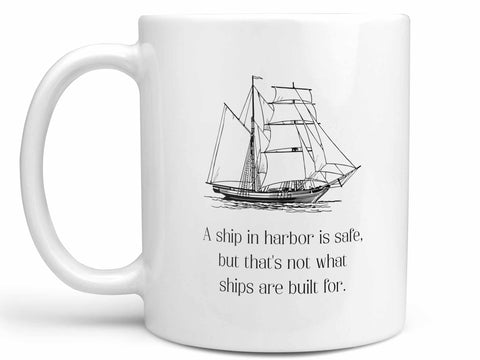 A Ship in Harbor is Safe Coffee Mug