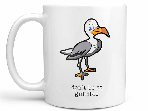Don't Be So Gullible Coffee Mug