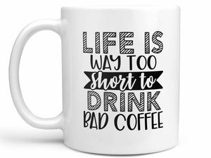Life is Way too Short Coffee Mug