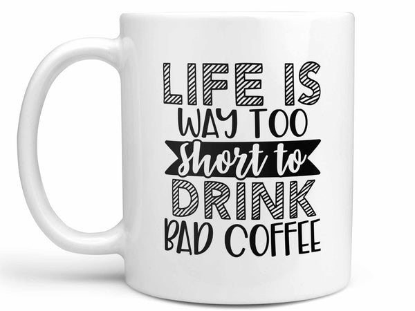 Life is Way too Short Coffee Mug
