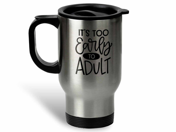It's Too Early Coffee Mug