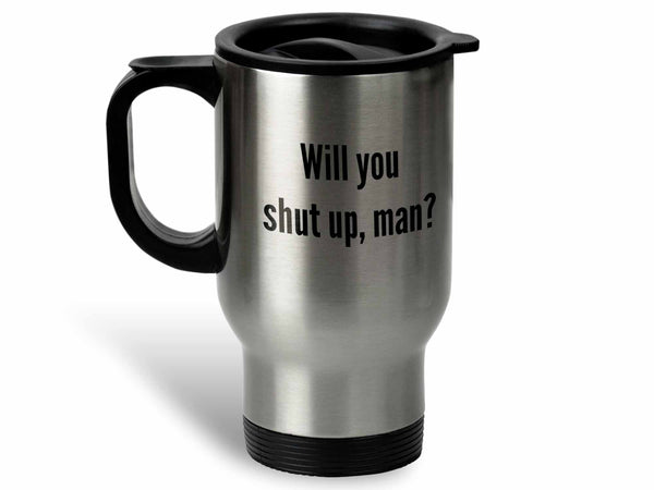 Will You Shut Up Man Coffee Mug