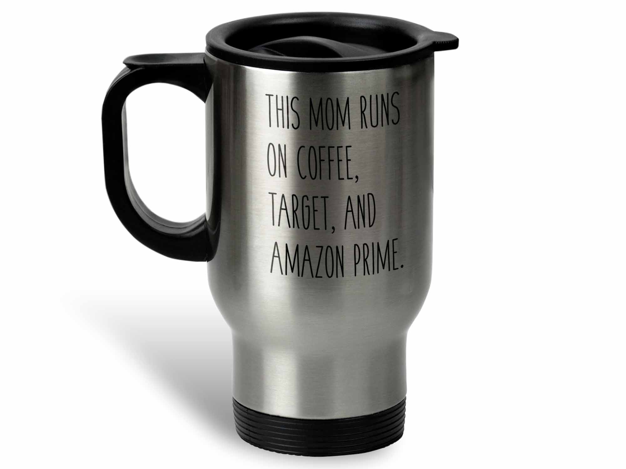 amazon travelers coffee mug for mom This Mom Runs on Coffee Target and Amazon Prime Coffee Mug or Cup 14 oz. Travel Mug with Lid