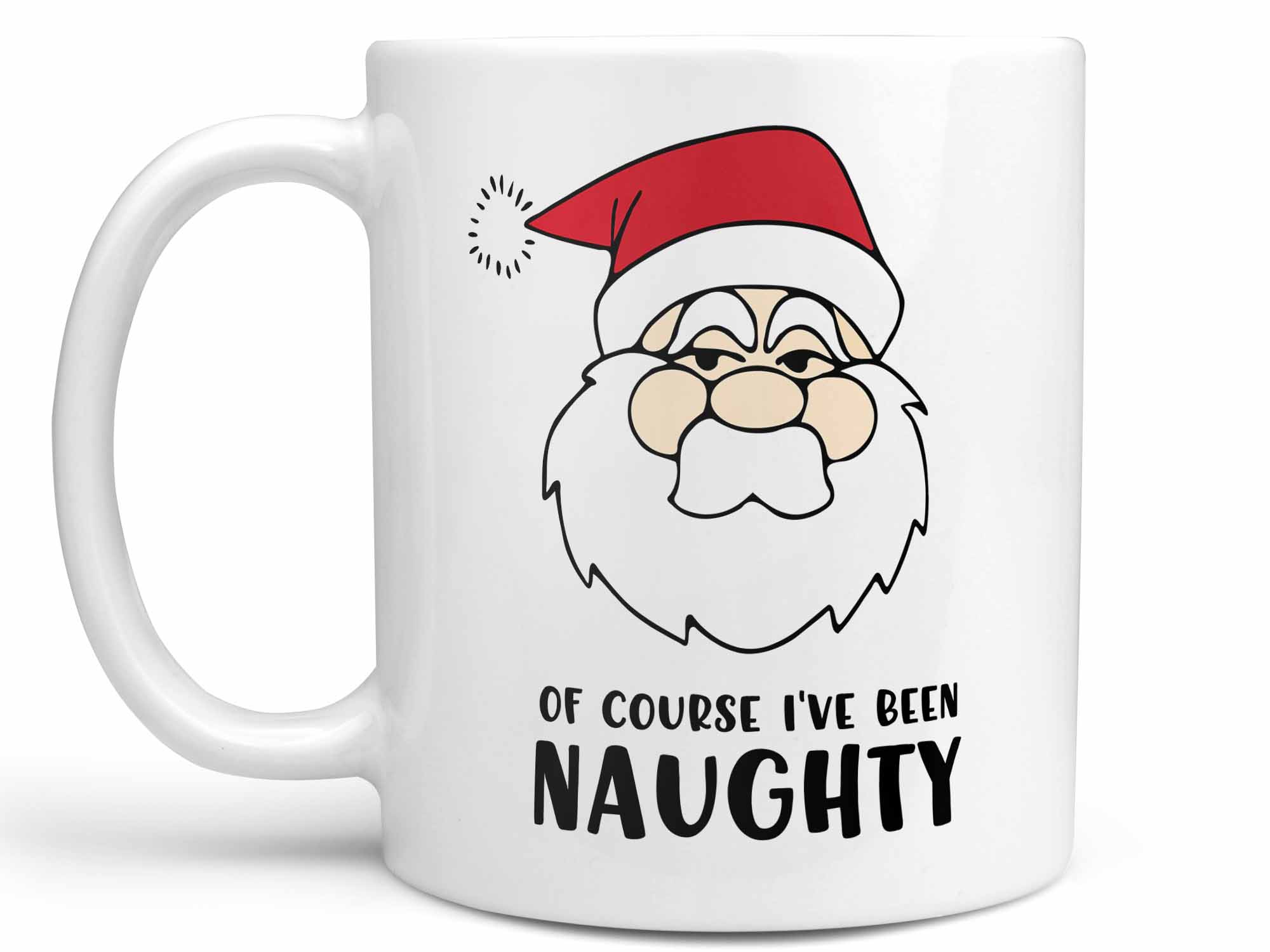 Of Course I've Been Naughty Coffee Mug,Coffee Mugs Never Lie,Coffee Mug