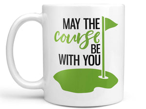May the Course Be With You Coffee Mug,Coffee Mugs Never Lie,Coffee Mug