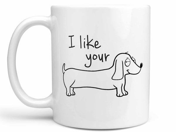 I Like Your Weiner Dog Coffee Mug,Coffee Mugs Never Lie,Coffee Mug