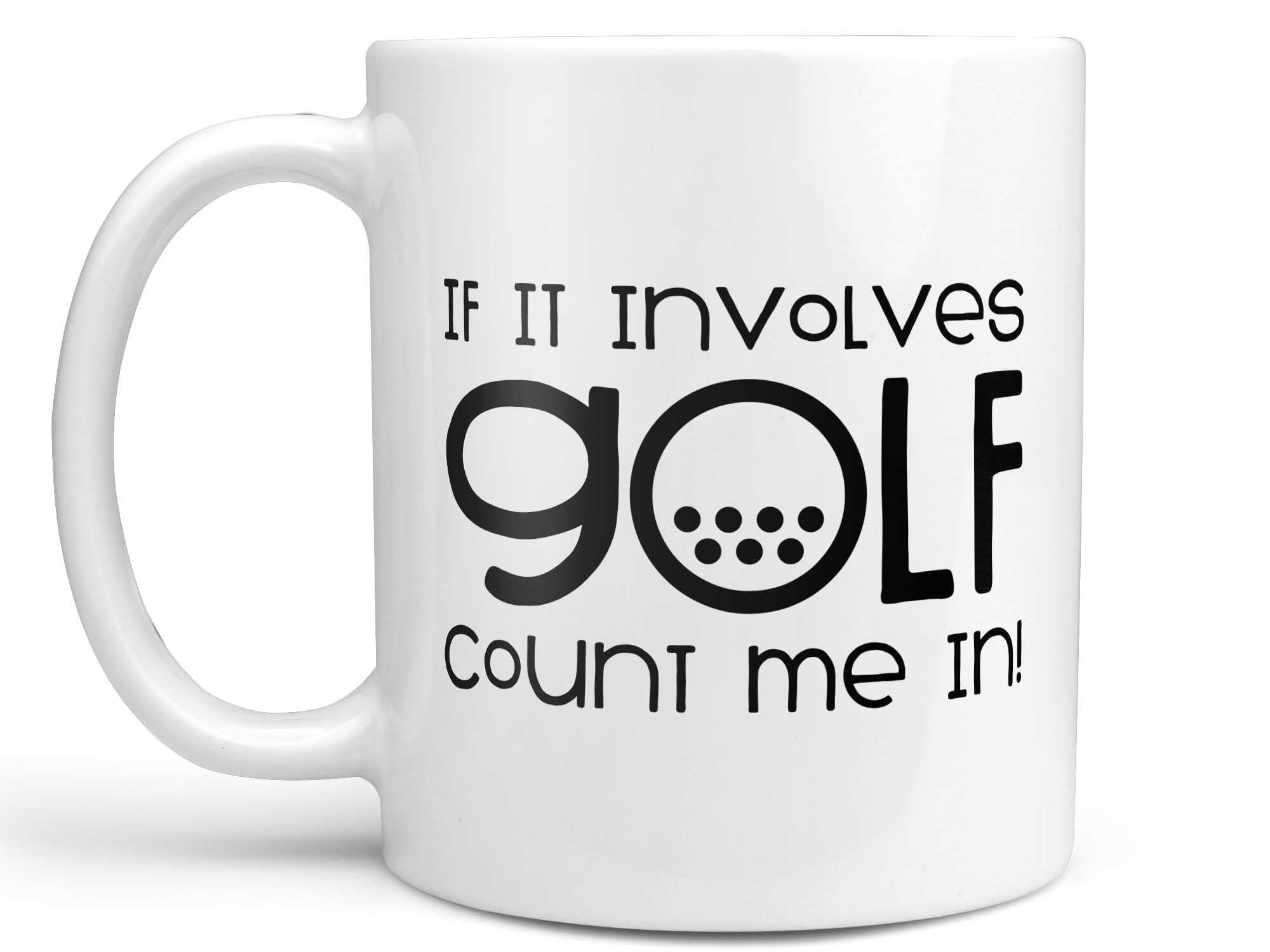 Count Me In Golf Coffee Mug,Coffee Mugs Never Lie,Coffee Mug