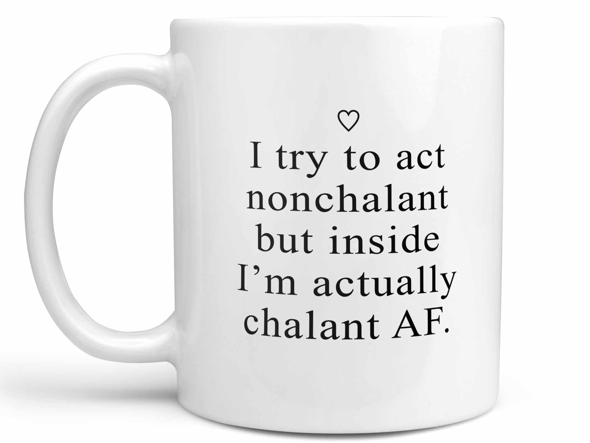 Act Nonchalant Coffee Mug,Coffee Mugs Never Lie,Coffee Mug