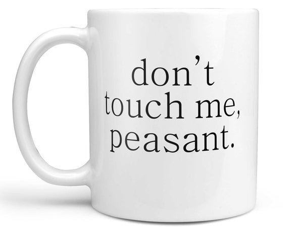 Don't Touch Me Peasant Coffee Mug,Coffee Mugs Never Lie,Coffee Mug