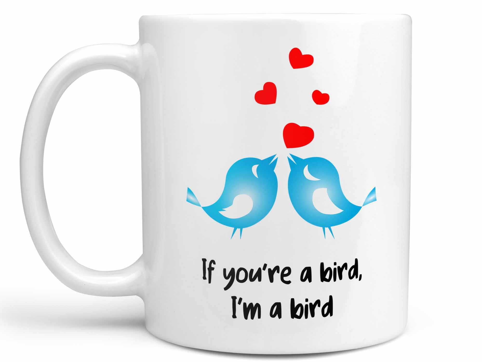 If You're a Bird Coffee Mug,Coffee Mugs Never Lie,Coffee Mug