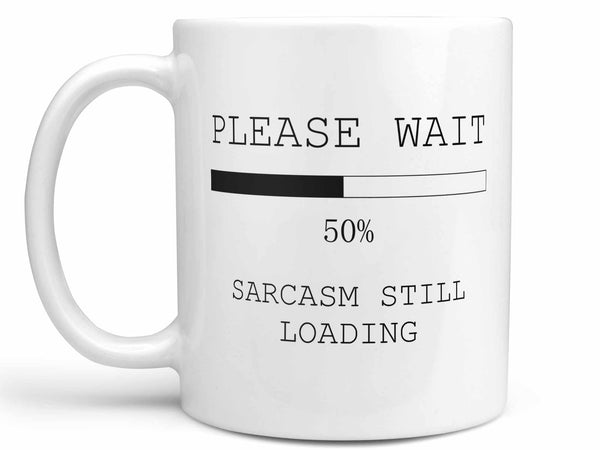 Sarcasm Still Loading Coffee Mug,Coffee Mugs Never Lie,Coffee Mug