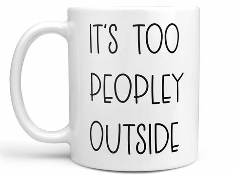 It's Too Peopley Outside Coffee Mug,Coffee Mugs Never Lie,Coffee Mug