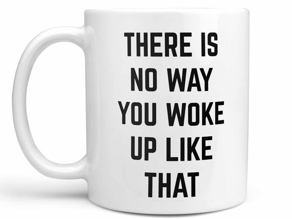 There is No Way Coffee Mug,Coffee Mugs Never Lie,Coffee Mug