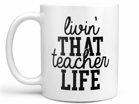 Livin' That Teacher Life Coffee Mug,Coffee Mugs Never Lie,Coffee Mug