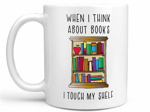 I Touch My Shelf Coffee Mug,Coffee Mugs Never Lie,Coffee Mug