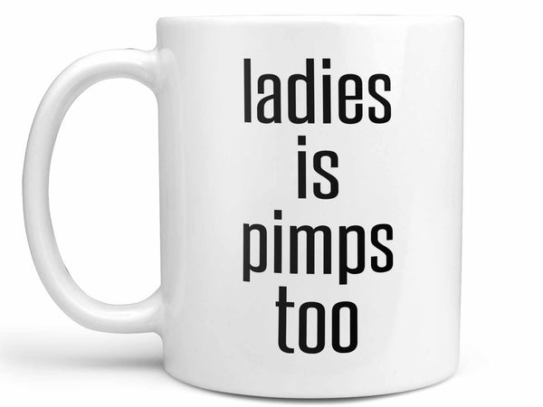 Ladies Is Pimps Too Coffee Mug,Coffee Mugs Never Lie,Coffee Mug