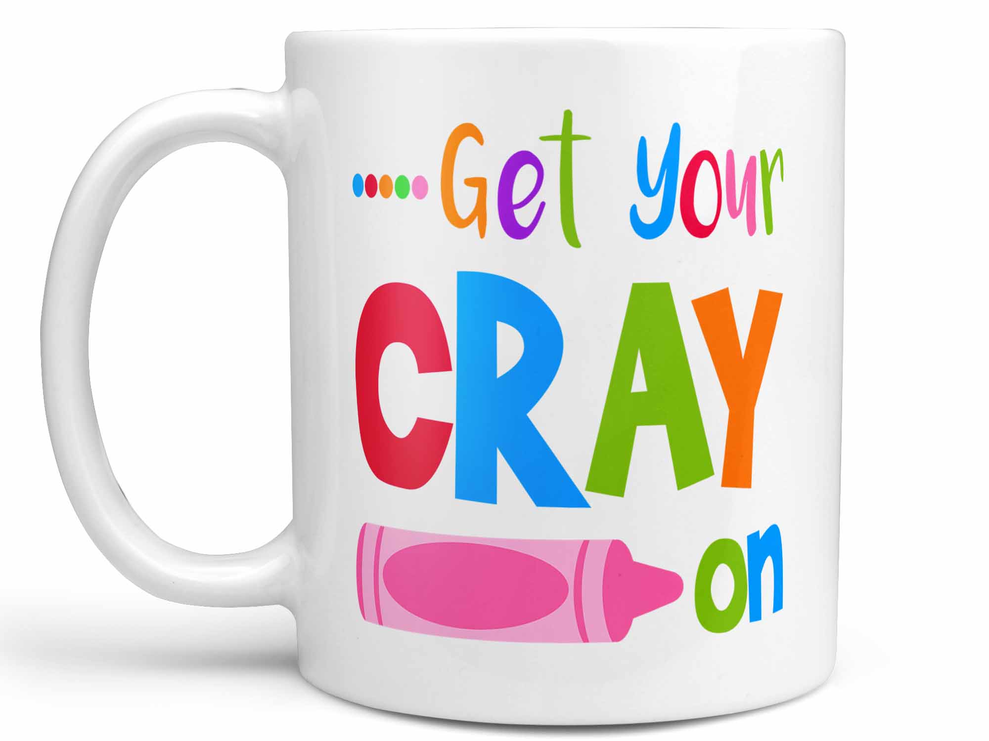 Get Your Cray On Coffee Mug,Coffee Mugs Never Lie,Coffee Mug