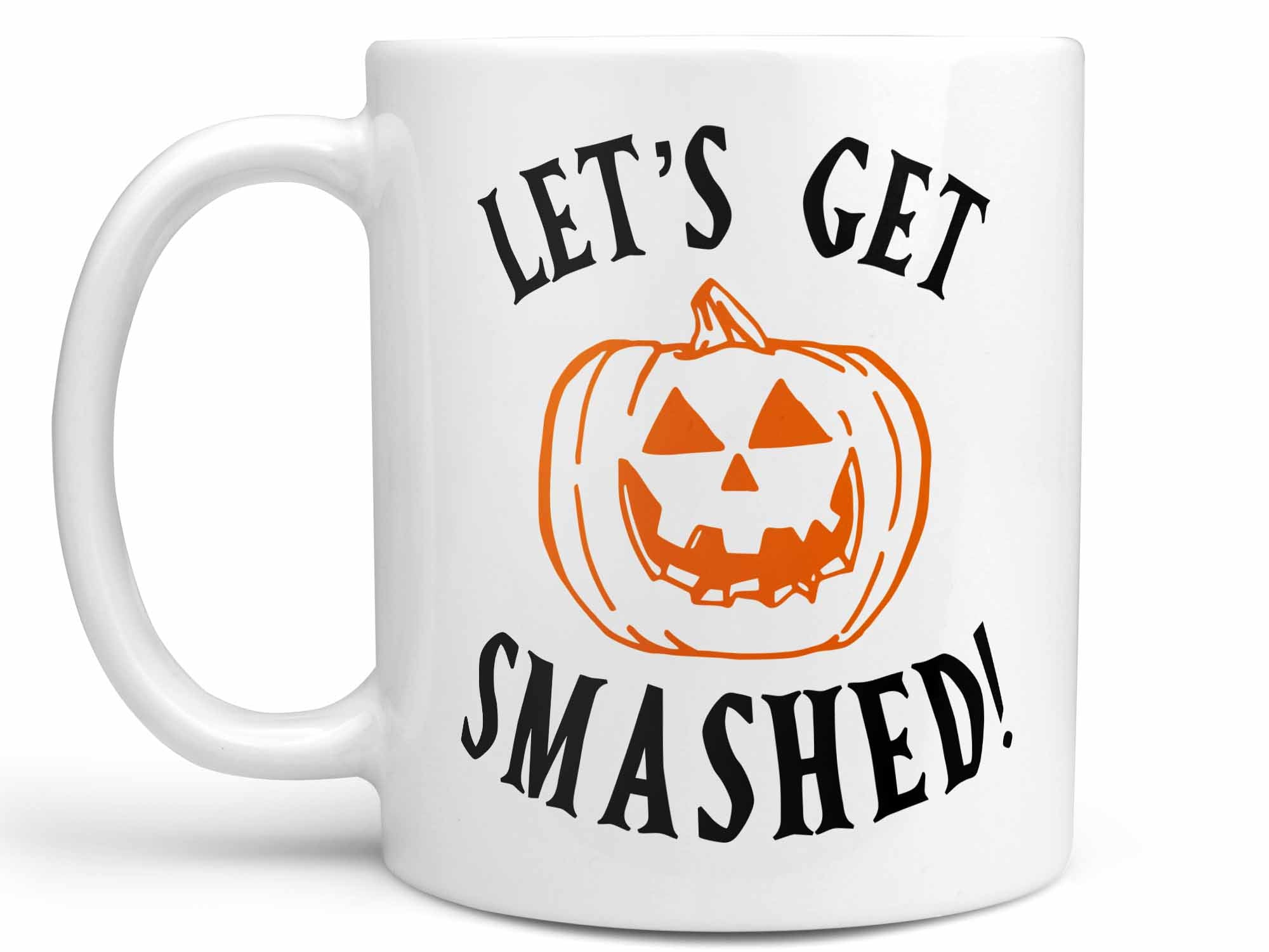 Let's Get Smashed Coffee Mug,Coffee Mugs Never Lie,Coffee Mug