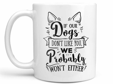 If Our Dogs Don't Like You Coffee Mug,Coffee Mugs Never Lie,Coffee Mug