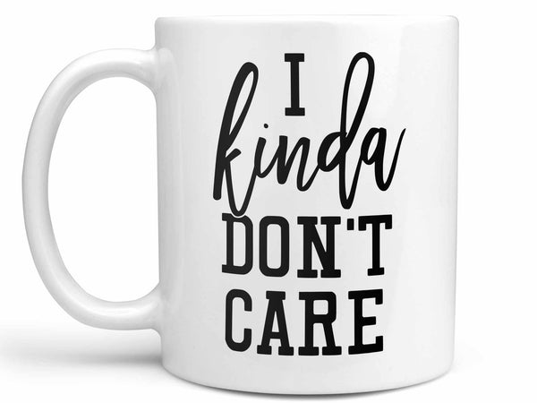 I Kinda Don't Care Coffee Mug,Coffee Mugs Never Lie,Coffee Mug