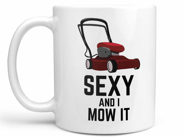 Sexy and I Mow It Coffee Mug,Coffee Mugs Never Lie,Coffee Mug