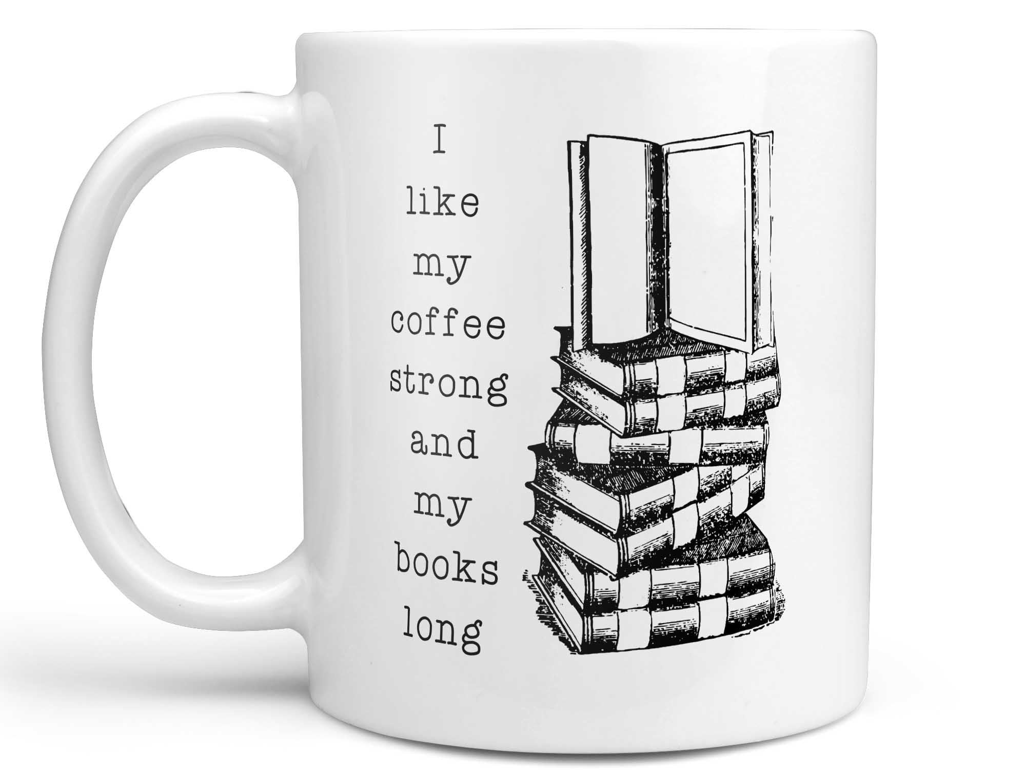 Coffee Strong and Books Long Coffee Mug,Coffee Mugs Never Lie,Coffee Mug