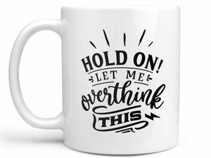 Let Me Overthink This Coffee Mug