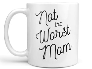 Not the Worst Mom Coffee Mug,Coffee Mugs Never Lie,Coffee Mug
