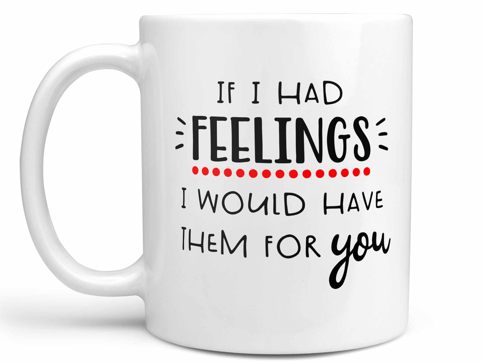 If I Had Feelings Coffee Mug