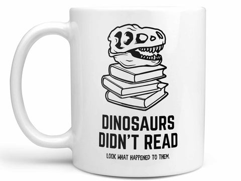 Dinosaurs Didn't Read Coffee Mug,Coffee Mugs Never Lie,Coffee Mug