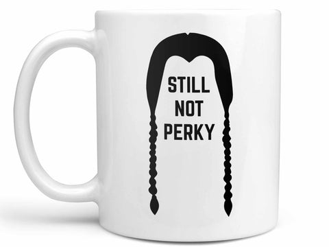 Still Not Perky Coffee Mug,Coffee Mugs Never Lie,Coffee Mug