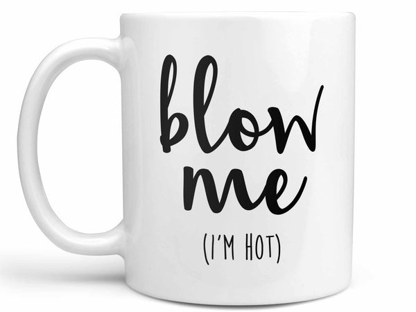 Blow Me I'm Hot Coffee Mug,Coffee Mugs Never Lie,Coffee Mug
